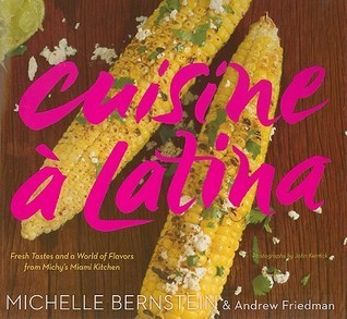 Free Download Cuisine a Latina: Fresh Tastes and a World of Flavors from Michy's Miami Kitchen PDF/ePub by Michelle Bernstein